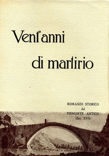 libro Vent’anni di martirio, romanzo storico del Piemonte antico